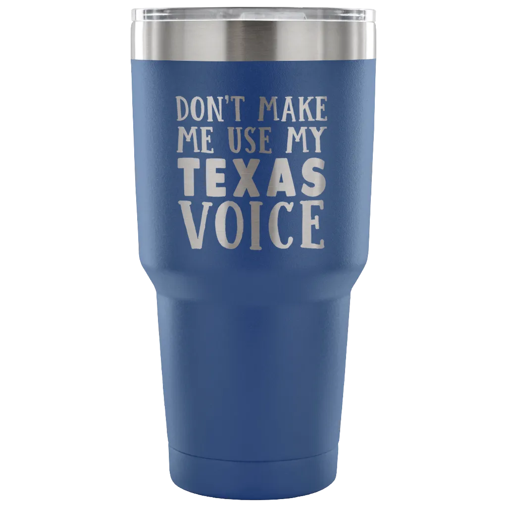 Don't Make Me Use My Texas Voice Vacuum Tumbler