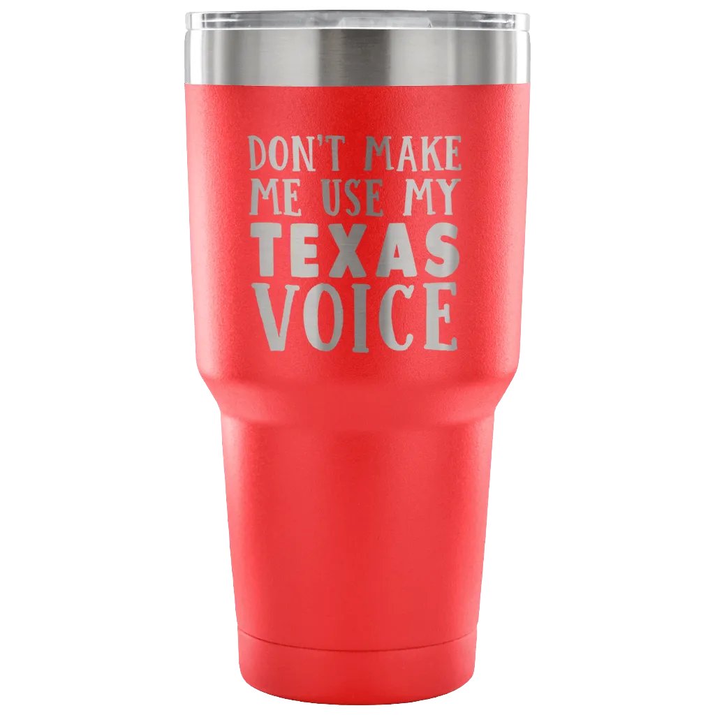 Don't Make Me Use My Texas Voice Vacuum Tumbler