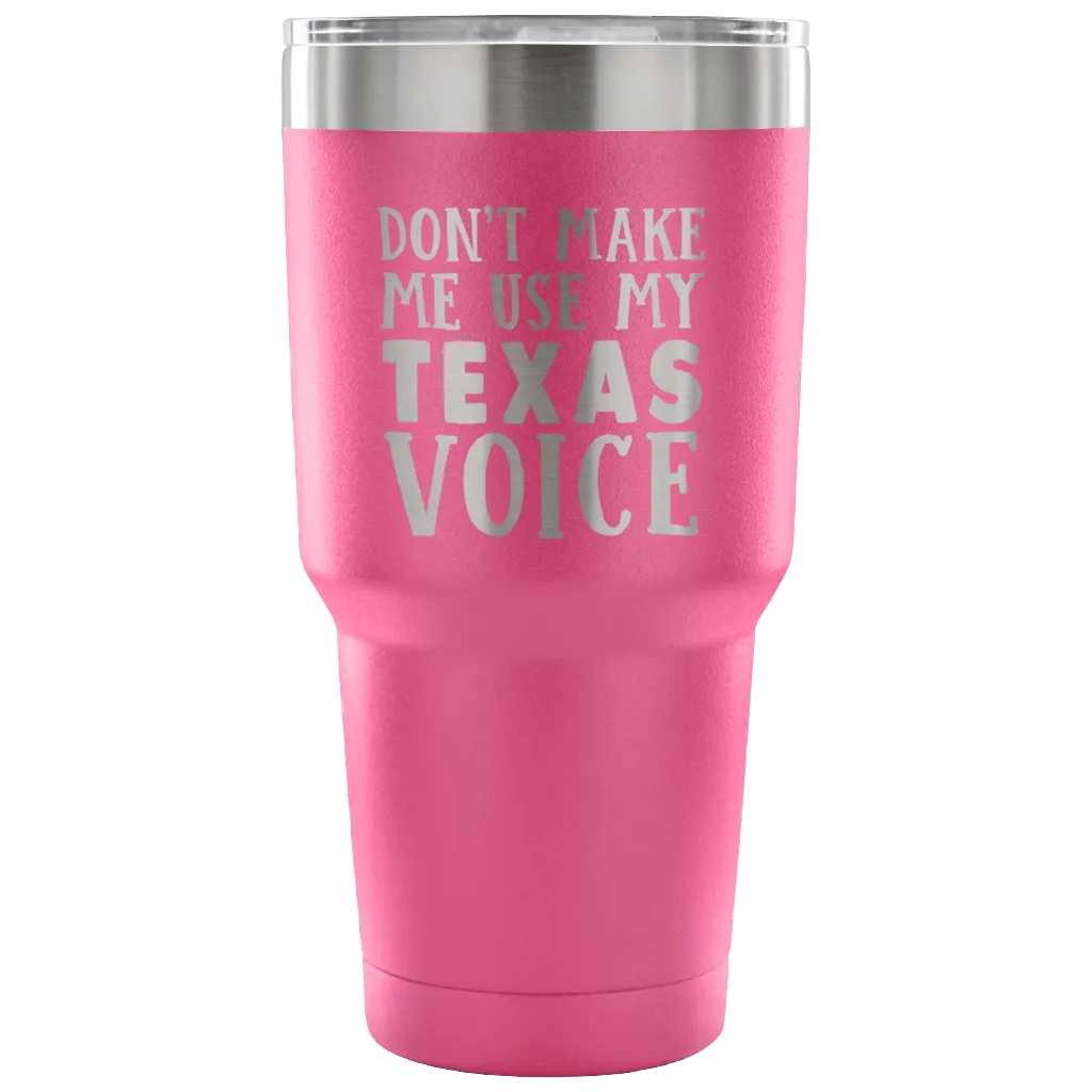 Don't Make Me Use My Texas Voice Vacuum Tumbler