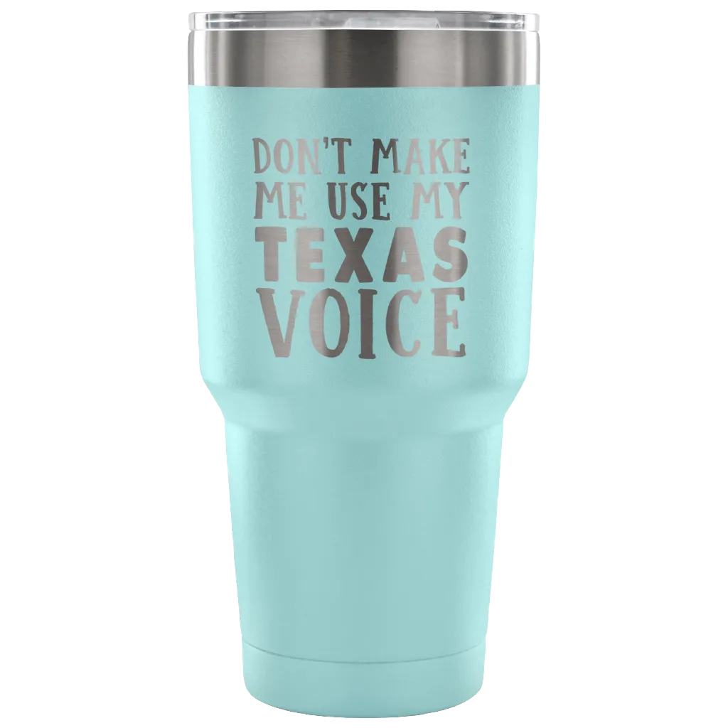 Don't Make Me Use My Texas Voice Vacuum Tumbler
