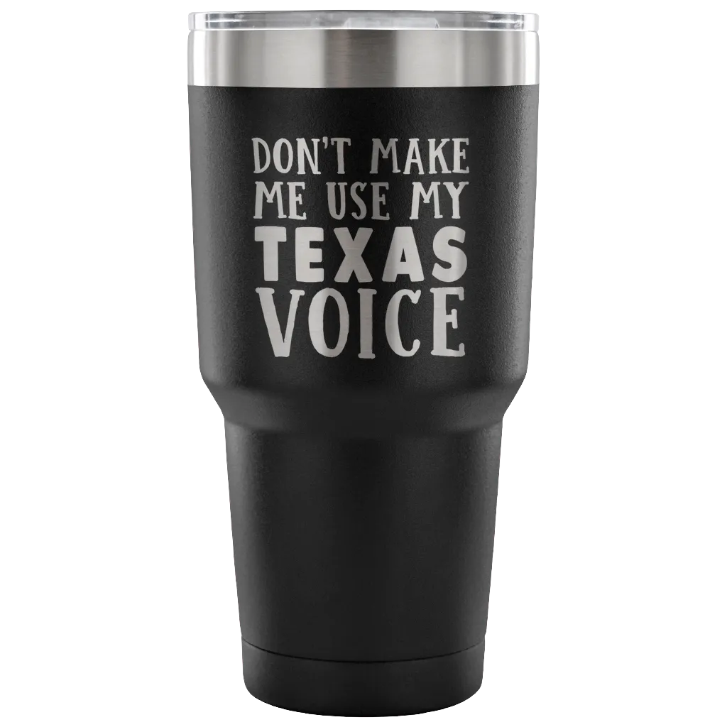 Don't Make Me Use My Texas Voice Vacuum Tumbler