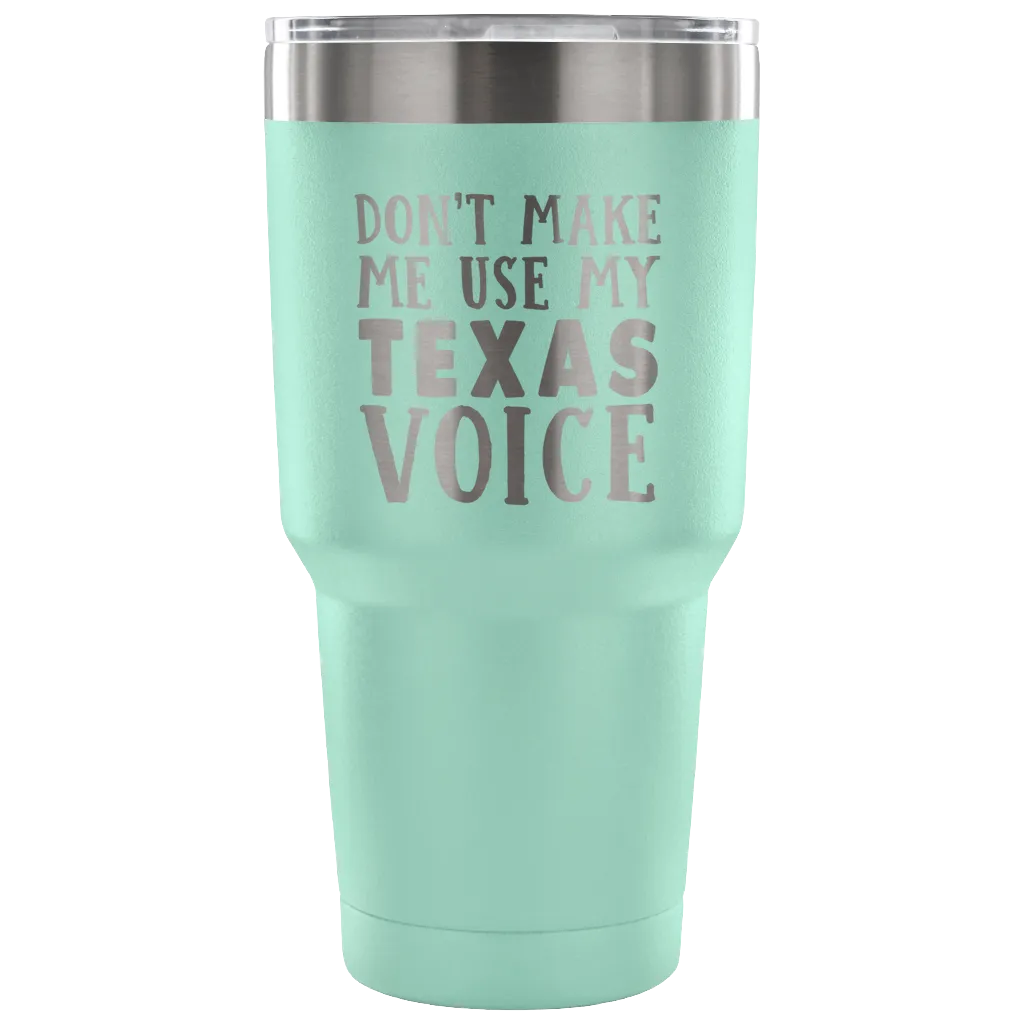 Don't Make Me Use My Texas Voice Vacuum Tumbler
