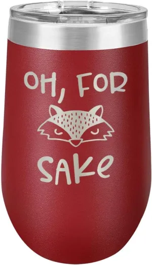 OH FOR FOX SAKE Maroon 16 oz Wine Tumbler w/Lid | Laser Engraved Powder Coated Stainless Steel Wine Glass | Great Personalized Gift For Wine Lover | Fun Gift Idea | OnlyGifts.com